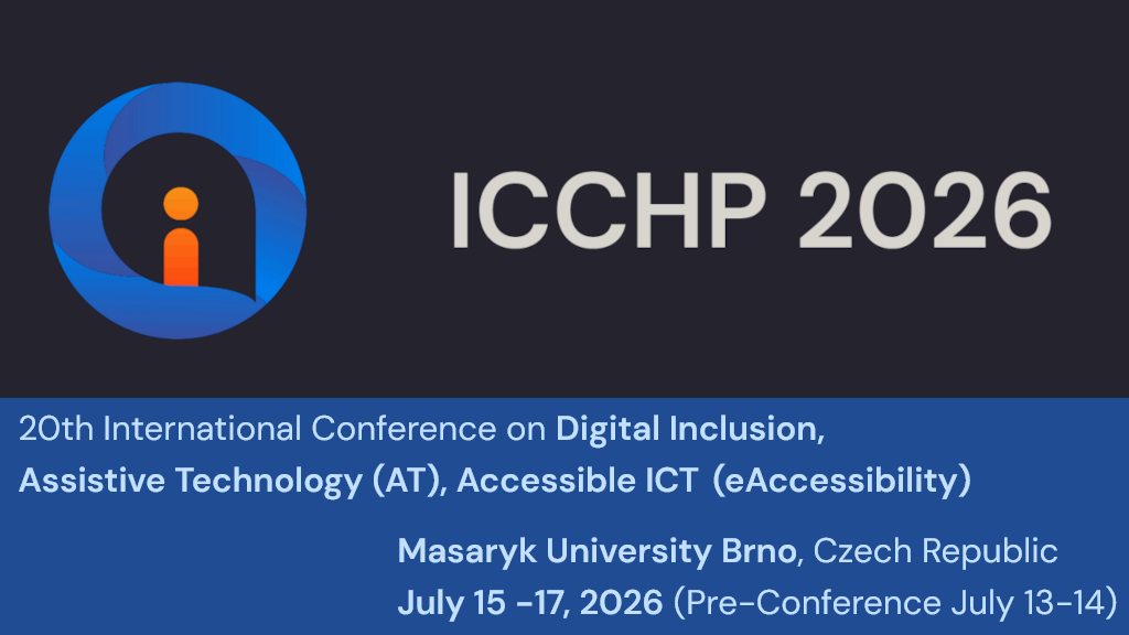 ICCHP 2026-Konferenzbanner: Logo links, Text 20th International Conference on Digital Inclusion, Assistive Technology (AT), Accessible ICT (eAccessibility) Masaryk University Brno, Czech Republic July 15 -17, 2026 (Pre-Conference July 13-14)